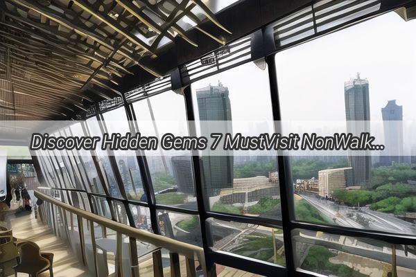 Discover Hidden Gems 7 MustVisit NonWalkable Attractions in the Heart of Guangzhou